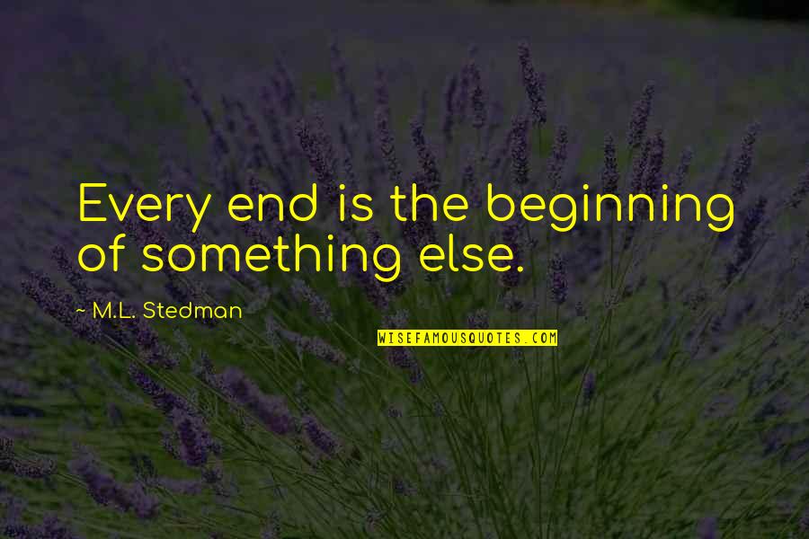The Beginning Of Something Quotes By M.L. Stedman: Every end is the beginning of something else.