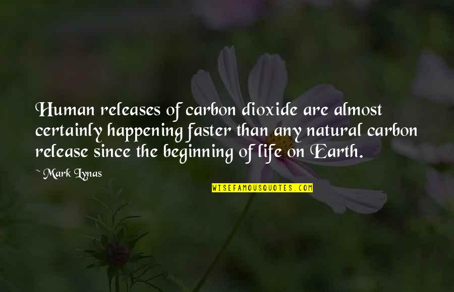 The Beginning Of The Earth Quotes By Mark Lynas: Human releases of carbon dioxide are almost certainly