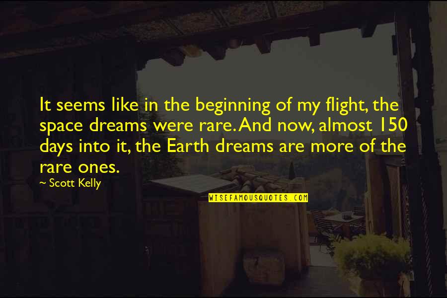 The Beginning Of The Earth Quotes By Scott Kelly: It seems like in the beginning of my