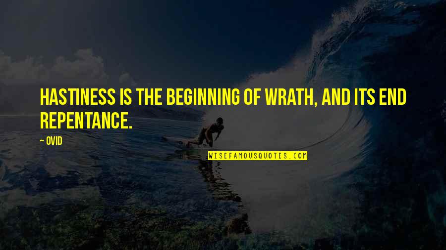 The Beginning Of The End Quotes By Ovid: Hastiness is the beginning of wrath, and its