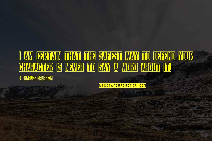 The Beginning Of The Work Week Quotes By Charles Spurgeon: I am certain that the safest way to