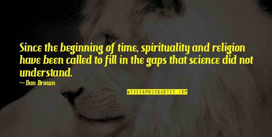 The Beginning Of Time Quotes By Dan Brown: Since the beginning of time, spirituality and religion