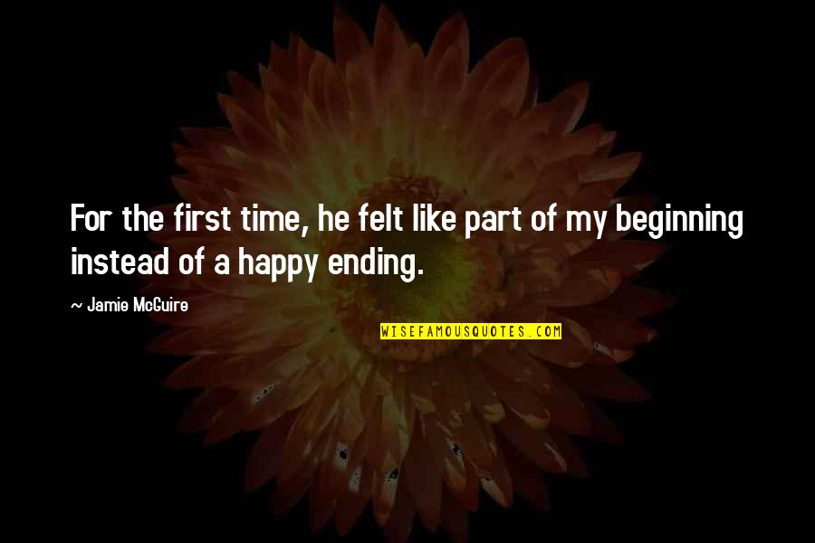 The Beginning Of Time Quotes By Jamie McGuire: For the first time, he felt like part