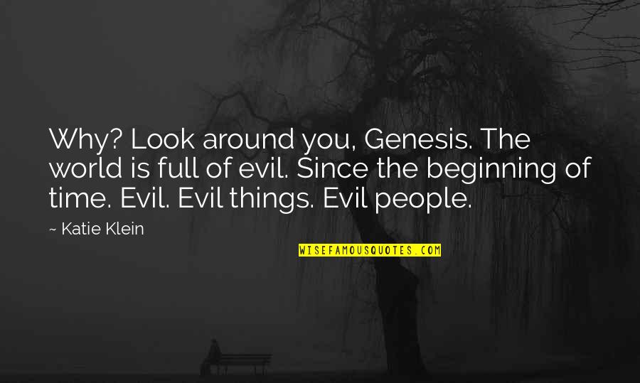 The Beginning Of Time Quotes By Katie Klein: Why? Look around you, Genesis. The world is