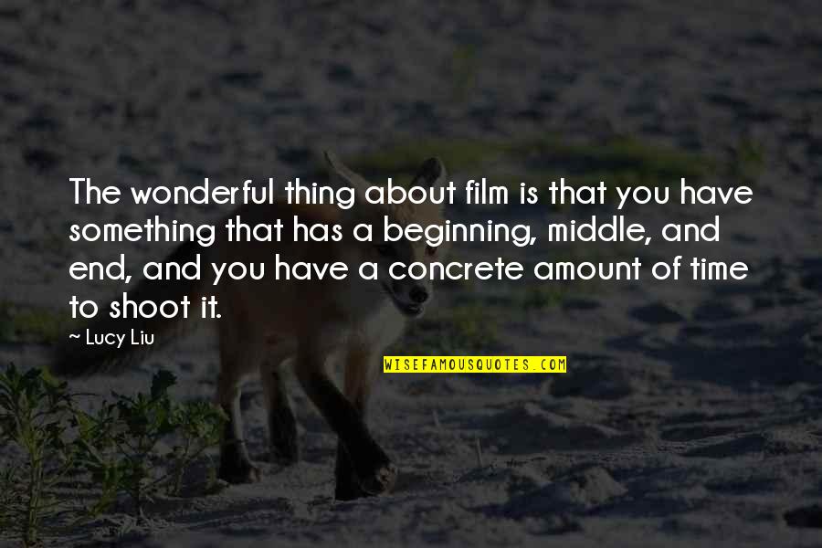 The Beginning Of Time Quotes By Lucy Liu: The wonderful thing about film is that you