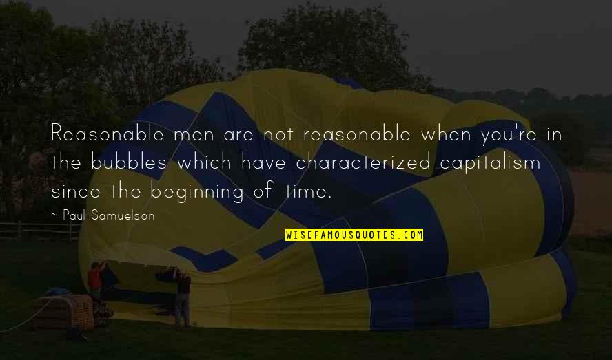 The Beginning Of Time Quotes By Paul Samuelson: Reasonable men are not reasonable when you're in