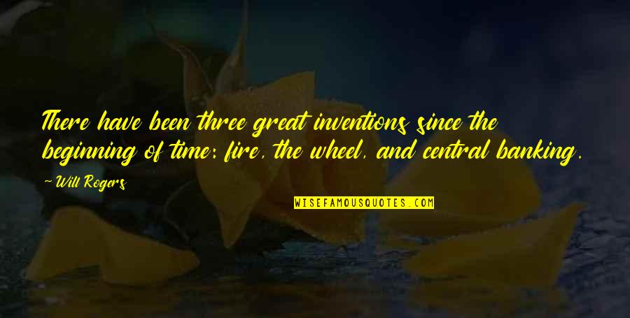 The Beginning Of Time Quotes By Will Rogers: There have been three great inventions since the