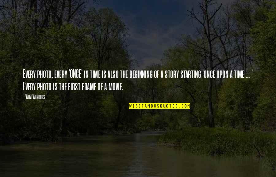 The Beginning Of Time Quotes By Wim Wenders: Every photo, every 'ONCE' in time is also