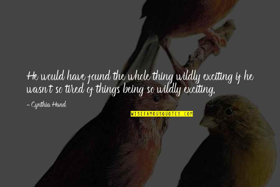 The Being Of Things Quotes By Cynthia Hand: He would have found the whole thing wildly