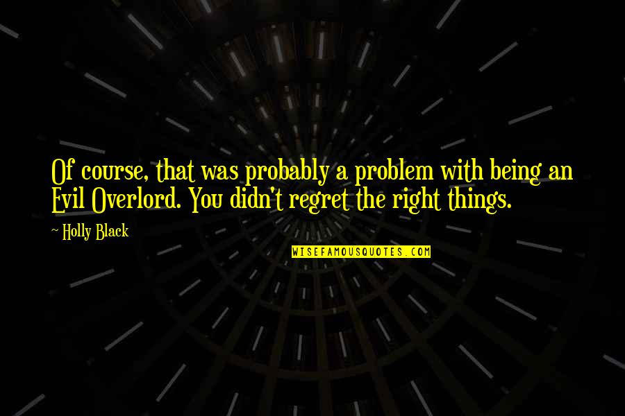 The Being Of Things Quotes By Holly Black: Of course, that was probably a problem with