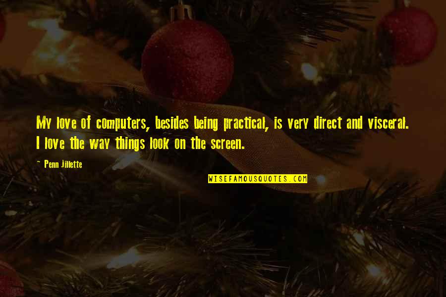 The Being Of Things Quotes By Penn Jillette: My love of computers, besides being practical, is