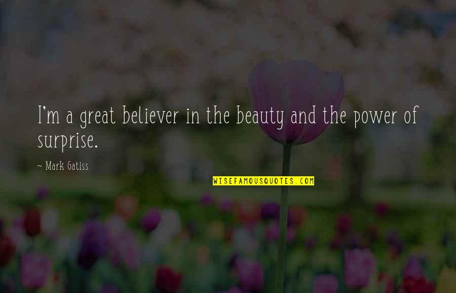 The Believer Quotes By Mark Gatiss: I'm a great believer in the beauty and