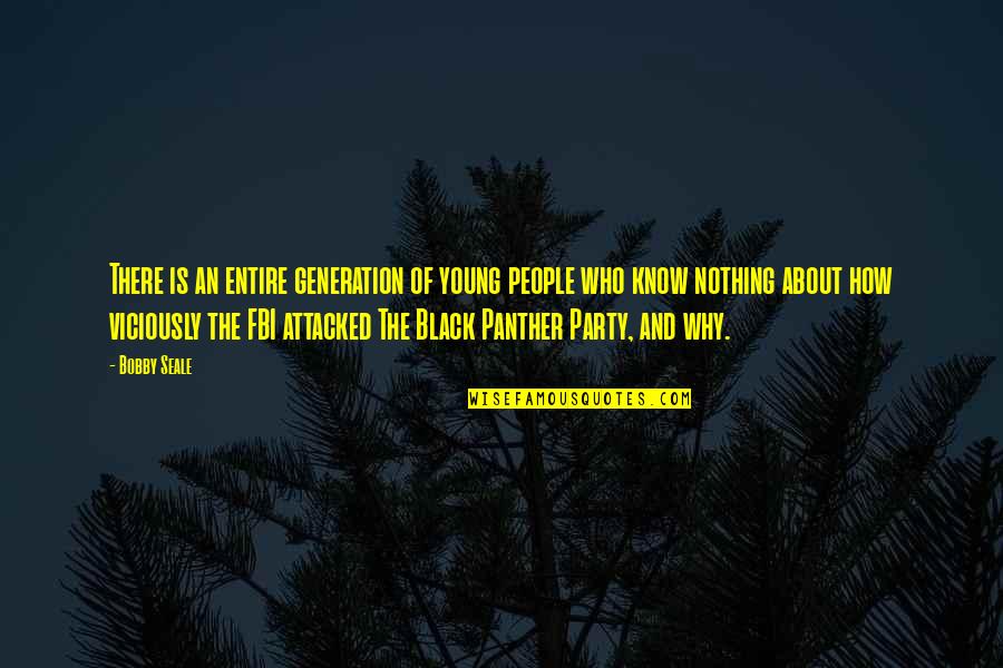 The Bell Jar Esther And Buddy Quotes By Bobby Seale: There is an entire generation of young people