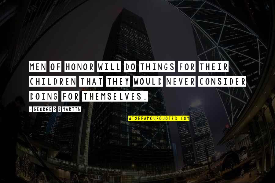 The Bell Jar Themes Quotes By George R R Martin: Men of honor will do things for their