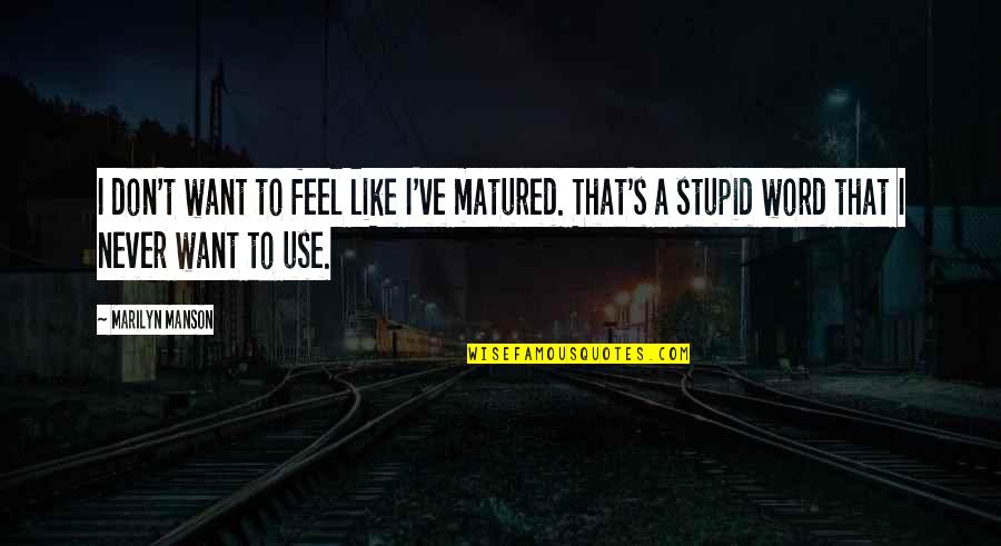 The Bell Jar Themes Quotes By Marilyn Manson: I don't want to feel like I've matured.