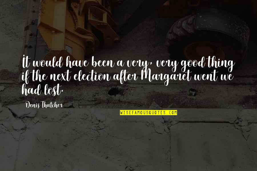The Bells Esmeralda Quote Quotes By Denis Thatcher: It would have been a very, very good The Bells Esmeralda Quote Quotes By Denis Thatcher: It would have been a very, very good