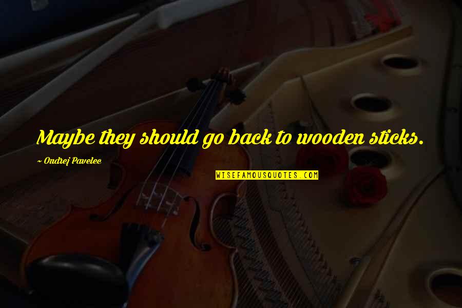 The Bells Of Bruges Quotes By Ondrej Pavelec: Maybe they should go back to wooden sticks.