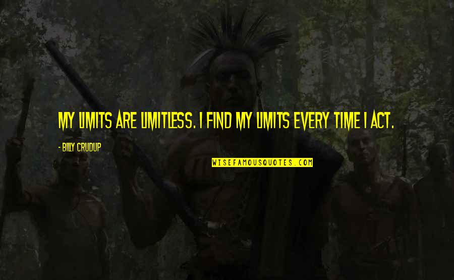 The Bells Of Saint John Quotes By Billy Crudup: My limits are limitless. I find my limits The Bells Of Saint John Quotes By Billy Crudup: My limits are limitless. I find my limits