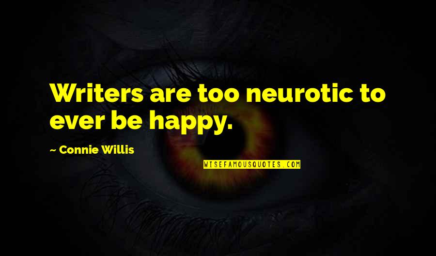 The Bells Of Saint John Quotes By Connie Willis: Writers are too neurotic to ever be happy. The Bells Of Saint John Quotes By Connie Willis: Writers are too neurotic to ever be happy.