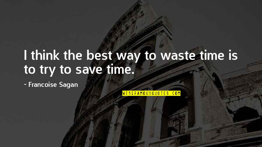 The Bells Of Saint John Quotes By Francoise Sagan: I think the best way to waste time The Bells Of Saint John Quotes By Francoise Sagan: I think the best way to waste time