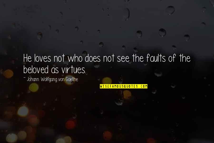 The Beloved Quotes By Johann Wolfgang Von Goethe: He loves not who does not see the