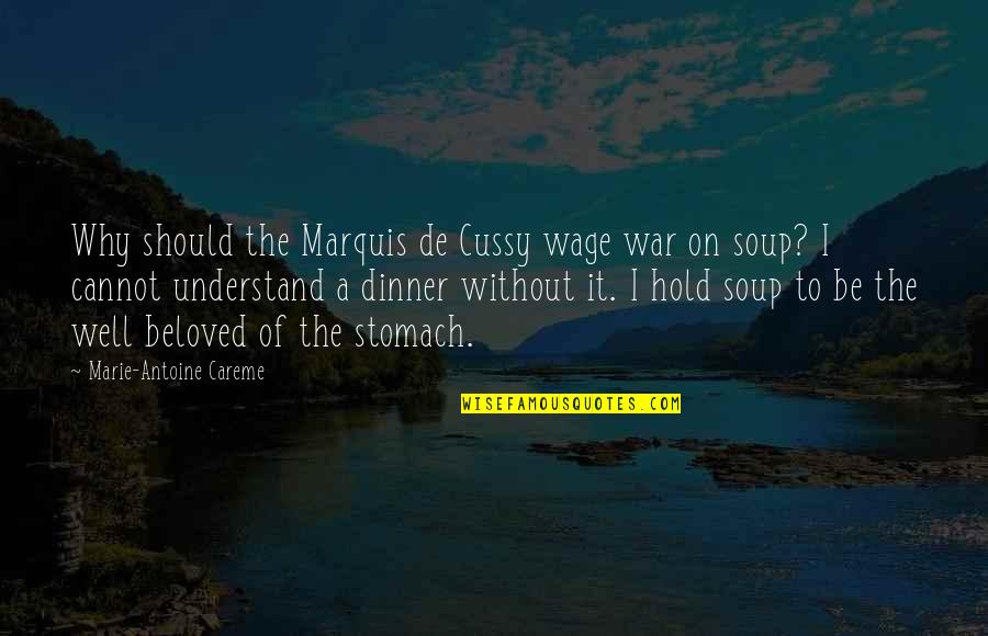 The Beloved Quotes By Marie-Antoine Careme: Why should the Marquis de Cussy wage war