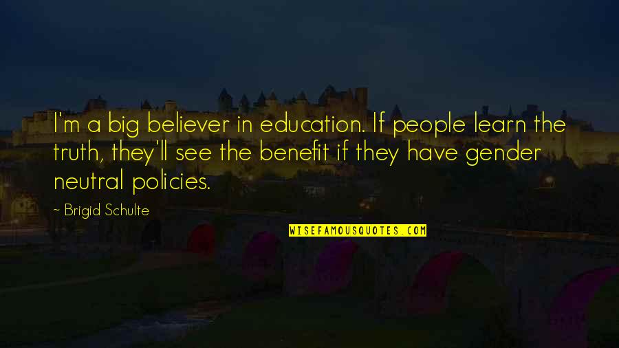 The Benefits Of Education Quotes By Brigid Schulte: I'm a big believer in education. If people The Benefits Of Education Quotes By Brigid Schulte: I'm a big believer in education. If people