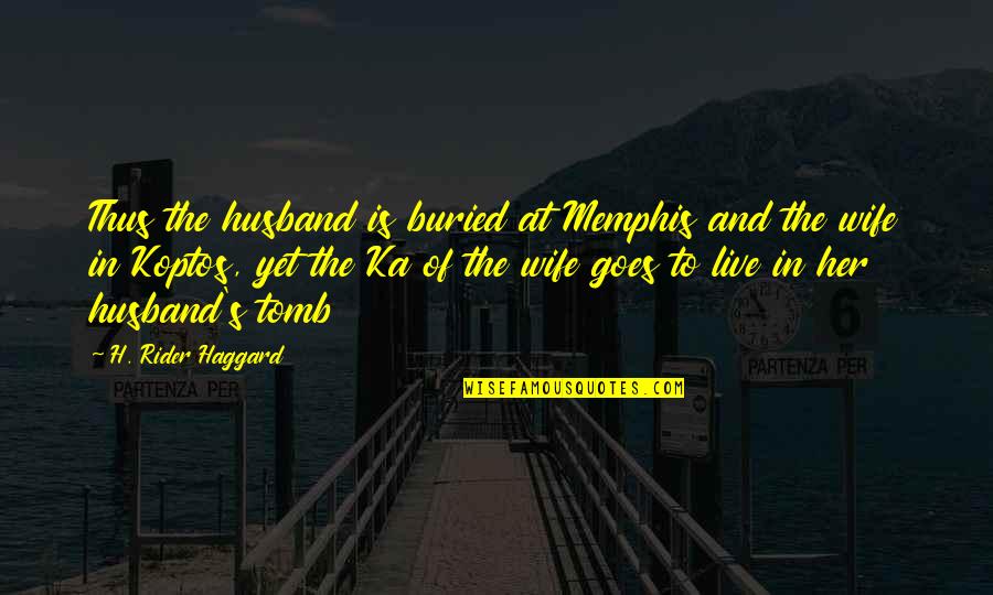 The Benefits Of Friendship Quotes By H. Rider Haggard: Thus the husband is buried at Memphis and