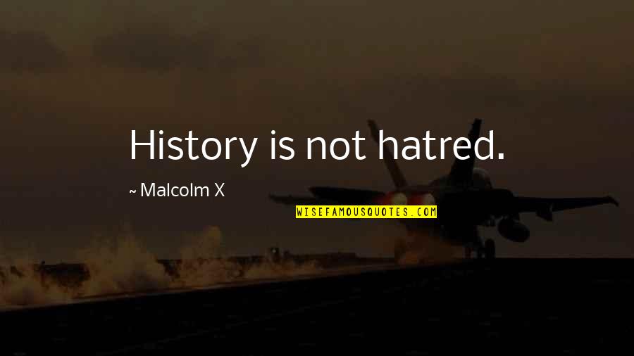 The Benefits Of Zoos Quotes By Malcolm X: History is not hatred.