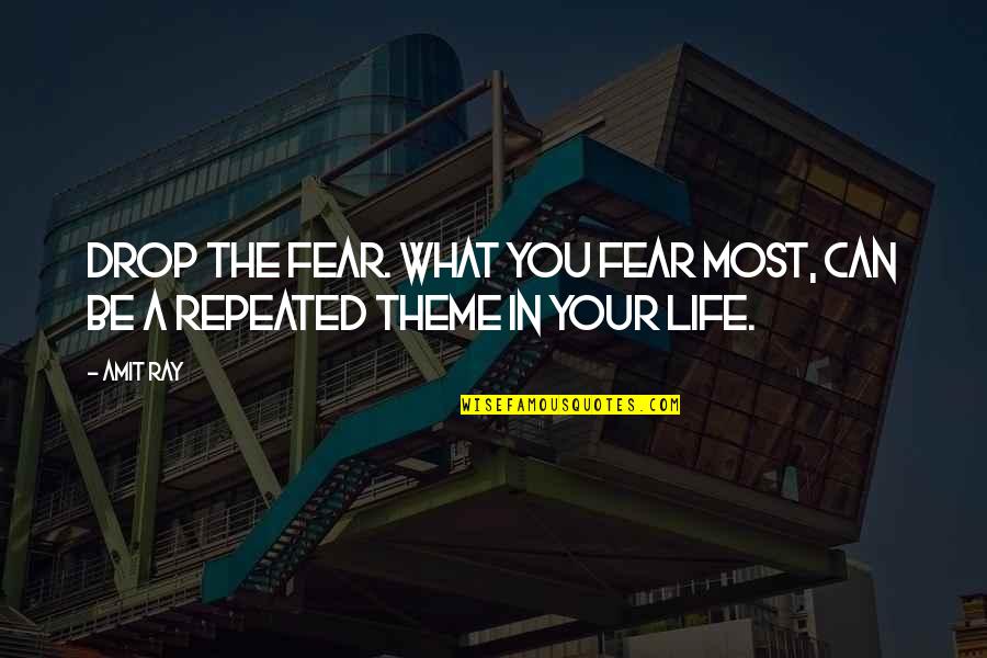 The Berlin Wall Being Built Quotes By Amit Ray: Drop the fear. What you fear most, can