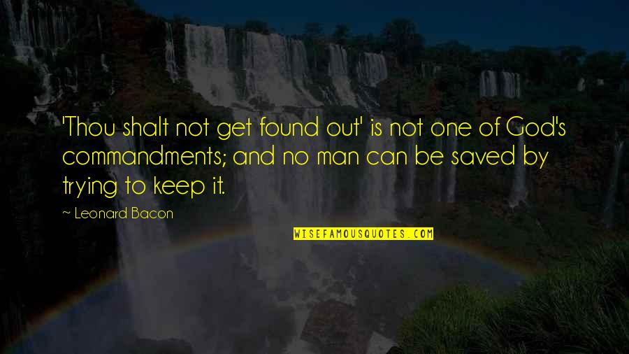 The Best A Man Can Get Quotes By Leonard Bacon: 'Thou shalt not get found out' is not