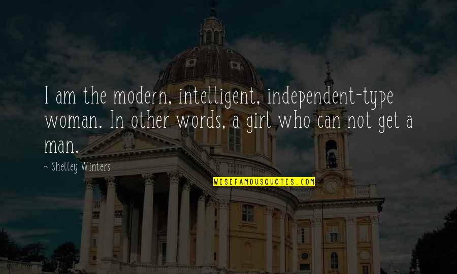 The Best A Man Can Get Quotes By Shelley Winters: I am the modern, intelligent, independent-type woman. In
