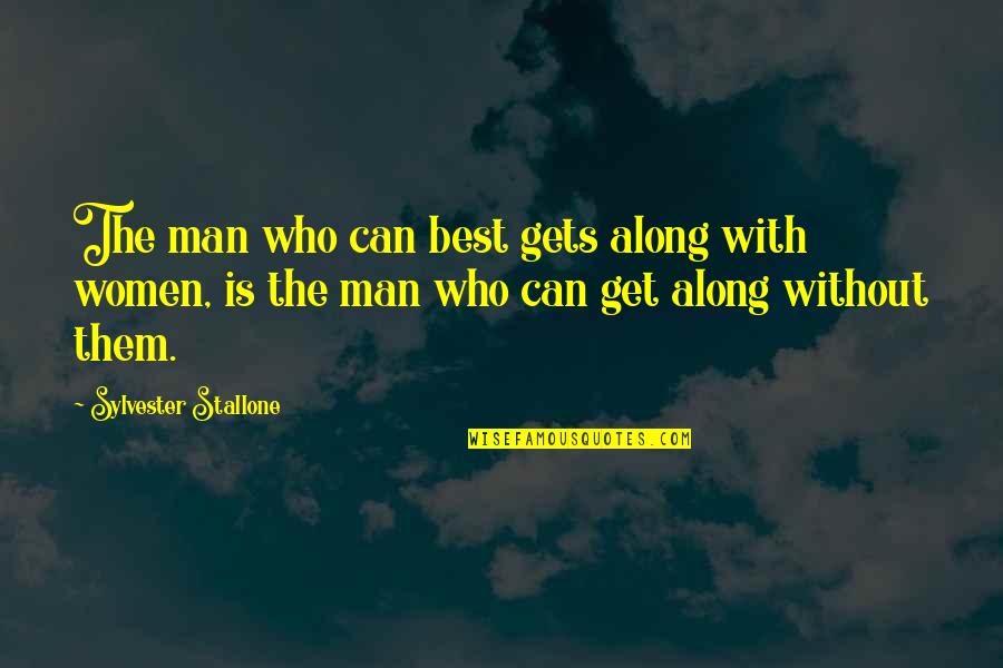 The Best A Man Can Get Quotes By Sylvester Stallone: The man who can best gets along with