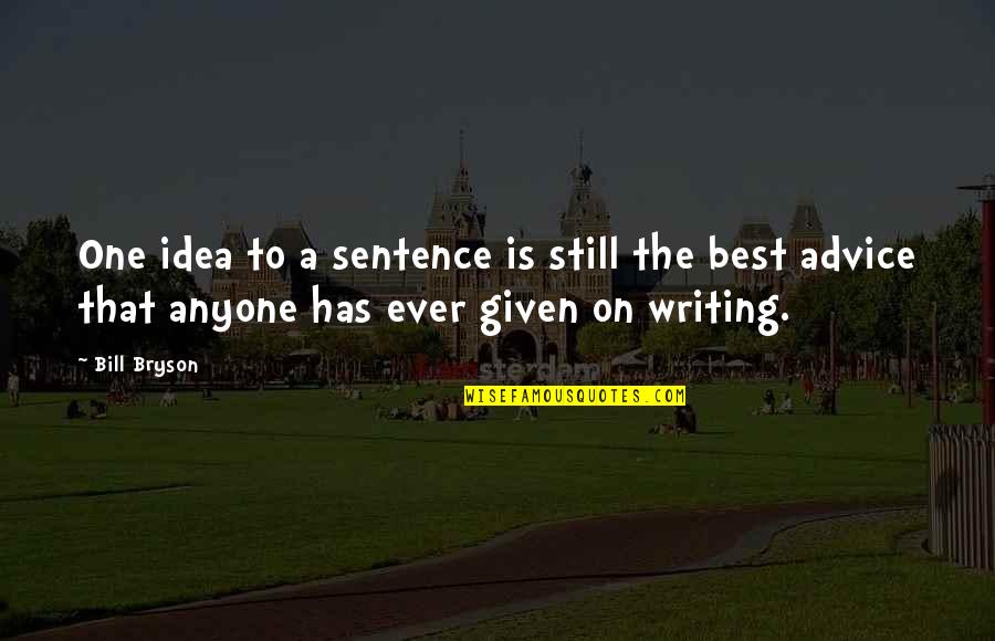 The Best Advice Quotes By Bill Bryson: One idea to a sentence is still the The Best Advice Quotes By Bill Bryson: One idea to a sentence is still the