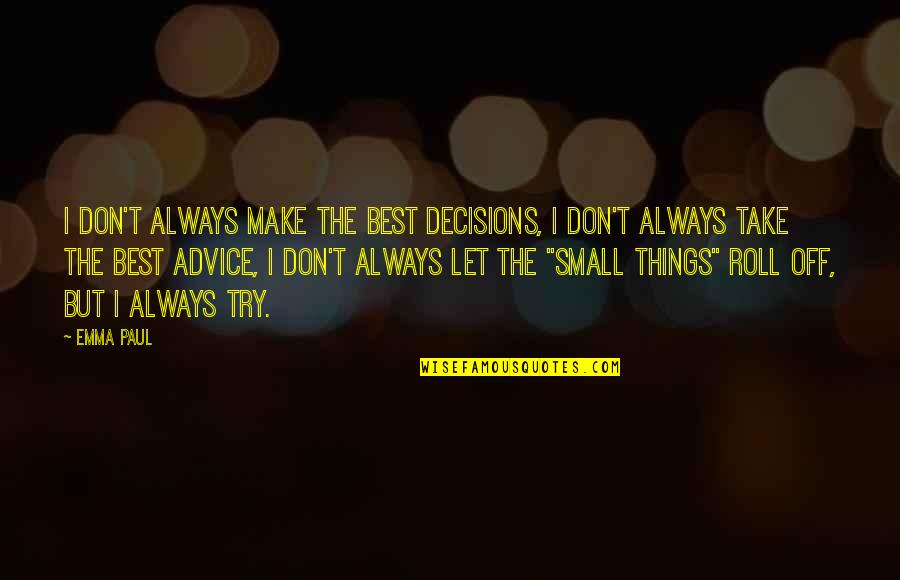 The Best Advice Quotes By Emma Paul: I don't always make the best decisions, I