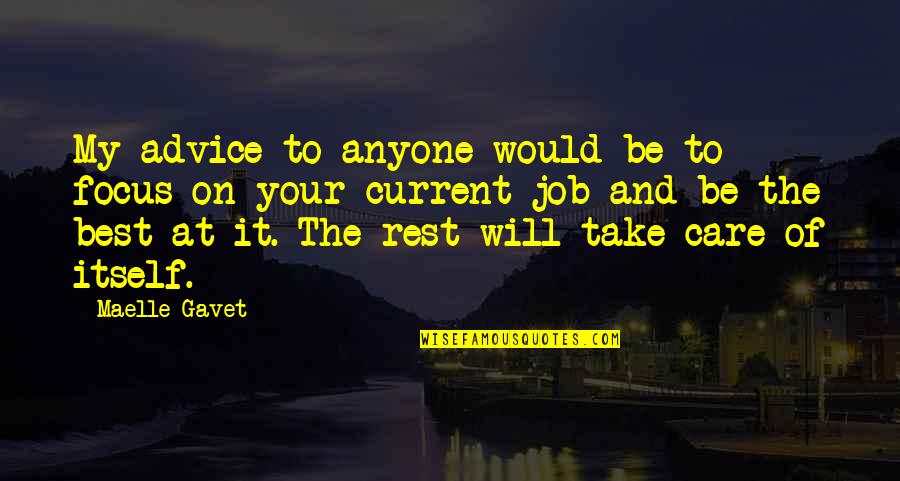 The Best Advice Quotes By Maelle Gavet: My advice to anyone would be to focus The Best Advice Quotes By Maelle Gavet: My advice to anyone would be to focus