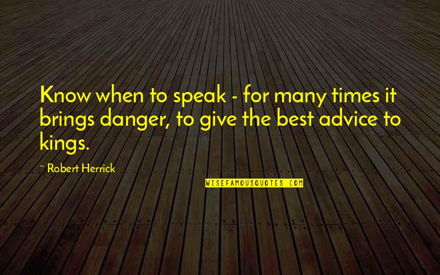 The Best Advice Quotes By Robert Herrick: Know when to speak - for many times