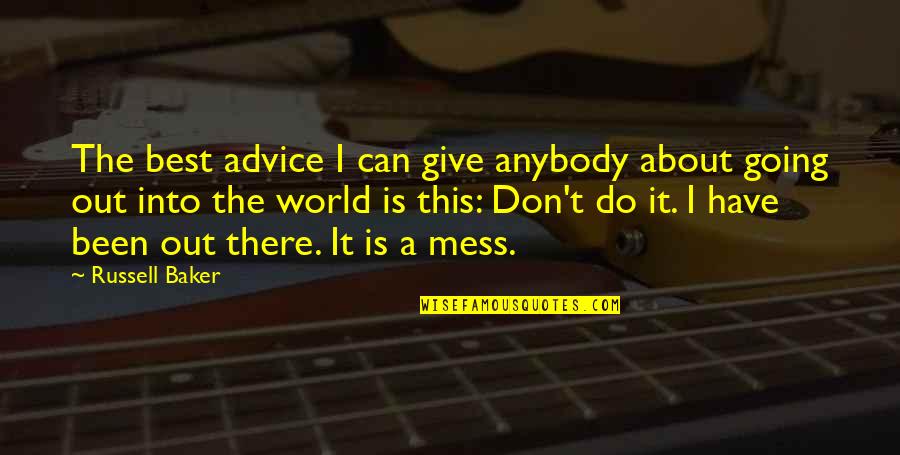 The Best Advice Quotes By Russell Baker: The best advice I can give anybody about The Best Advice Quotes By Russell Baker: The best advice I can give anybody about