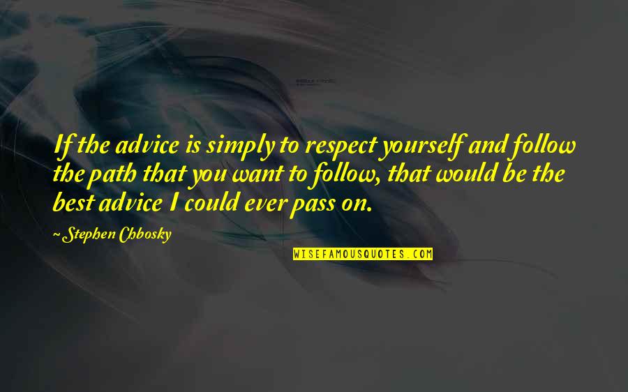 The Best Advice Quotes By Stephen Chbosky: If the advice is simply to respect yourself The Best Advice Quotes By Stephen Chbosky: If the advice is simply to respect yourself