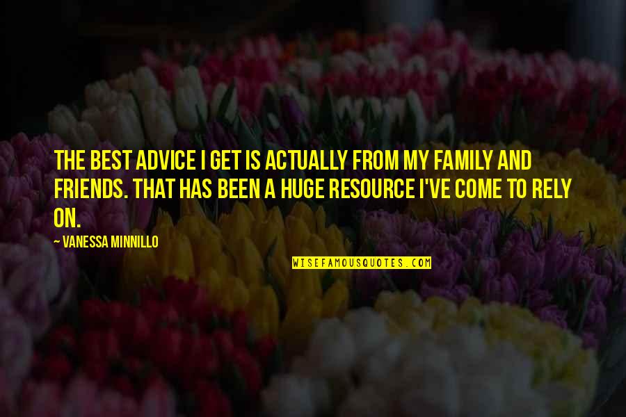 The Best Advice Quotes By Vanessa Minnillo: The best advice I get is actually from The Best Advice Quotes By Vanessa Minnillo: The best advice I get is actually from