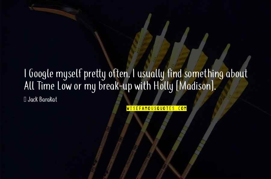 The Best All Time Low Quotes By Jack Barakat: I Google myself pretty often. I usually find