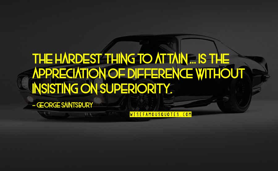 The Best And Hardest Thing Quotes By George Saintsbury: The hardest thing to attain ... is the