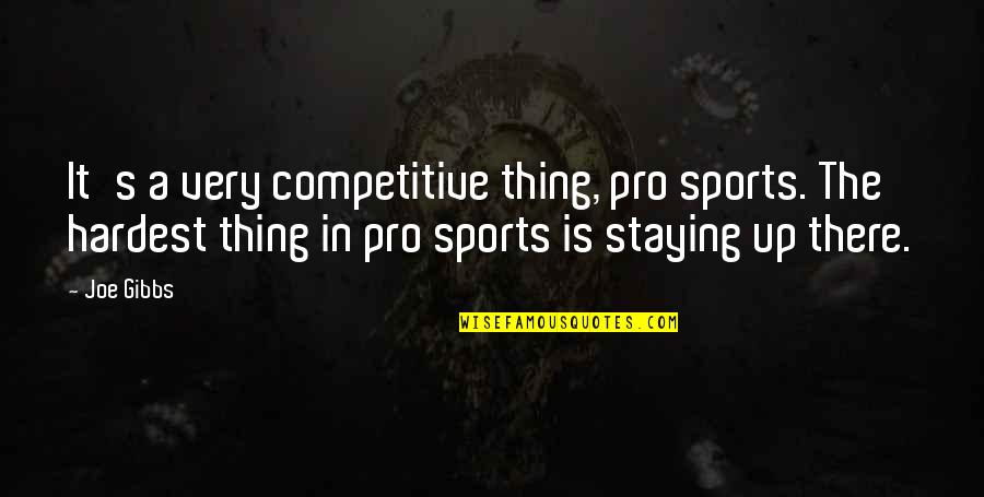 The Best And Hardest Thing Quotes By Joe Gibbs: It's a very competitive thing, pro sports. The