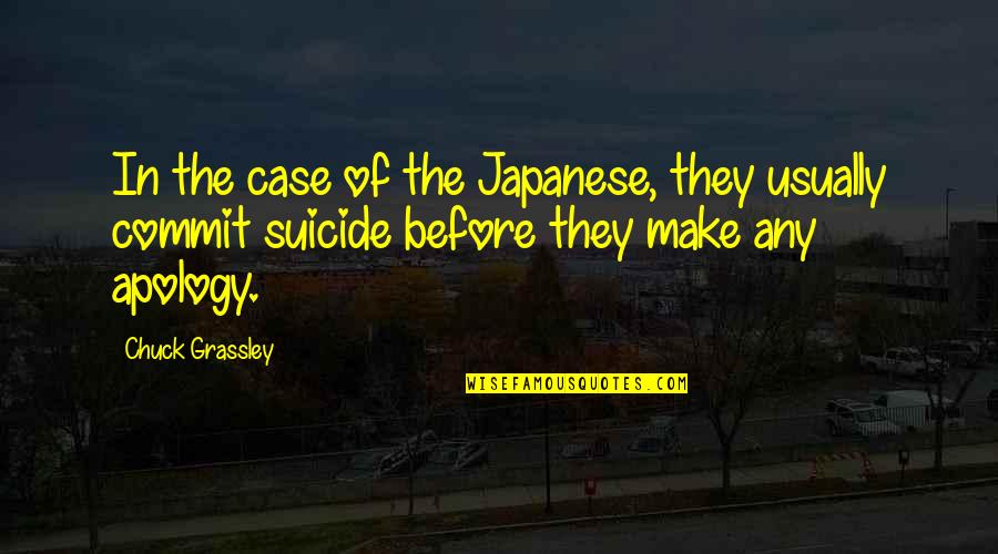 The Best Apology Quotes By Chuck Grassley: In the case of the Japanese, they usually The Best Apology Quotes By Chuck Grassley: In the case of the Japanese, they usually