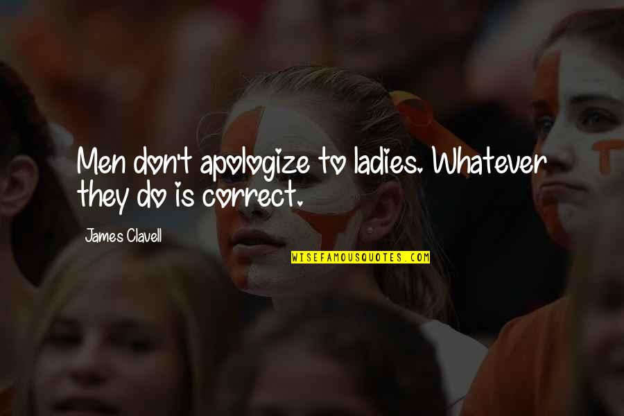 The Best Apology Quotes By James Clavell: Men don't apologize to ladies. Whatever they do The Best Apology Quotes By James Clavell: Men don't apologize to ladies. Whatever they do