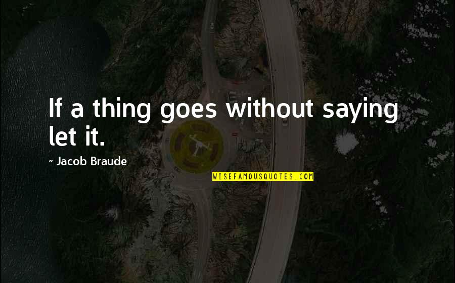 The Best Ari Gold Quotes By Jacob Braude: If a thing goes without saying let it. The Best Ari Gold Quotes By Jacob Braude: If a thing goes without saying let it.