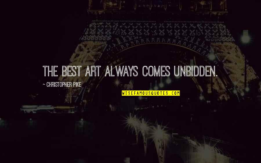 The Best Art Quotes By Christopher Pike: The best art always comes unbidden.