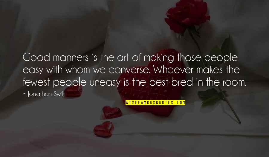 The Best Art Quotes By Jonathan Swift: Good manners is the art of making those