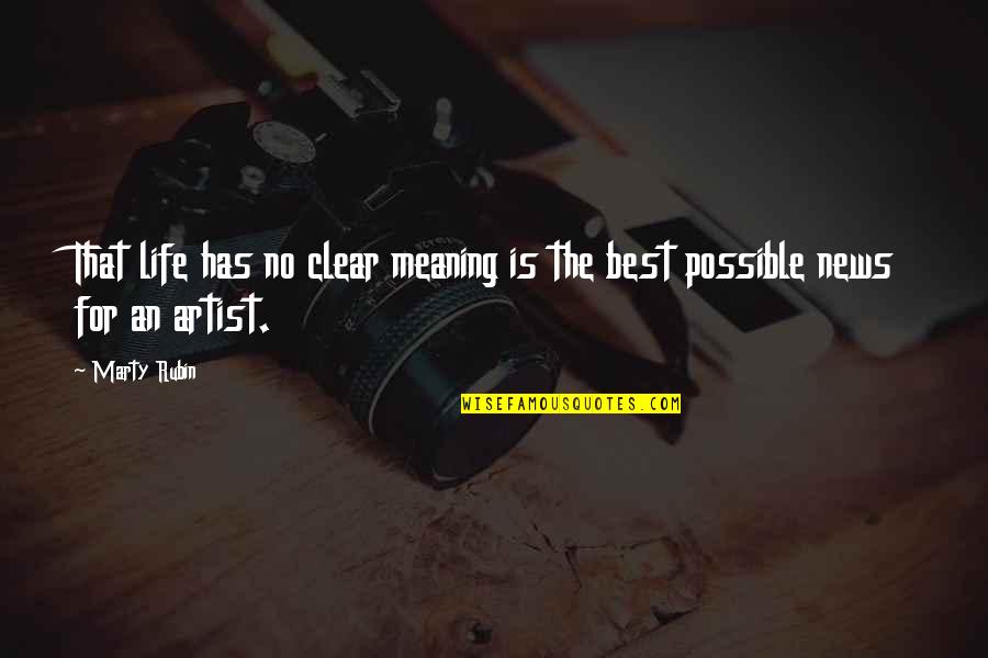 The Best Art Quotes By Marty Rubin: That life has no clear meaning is the