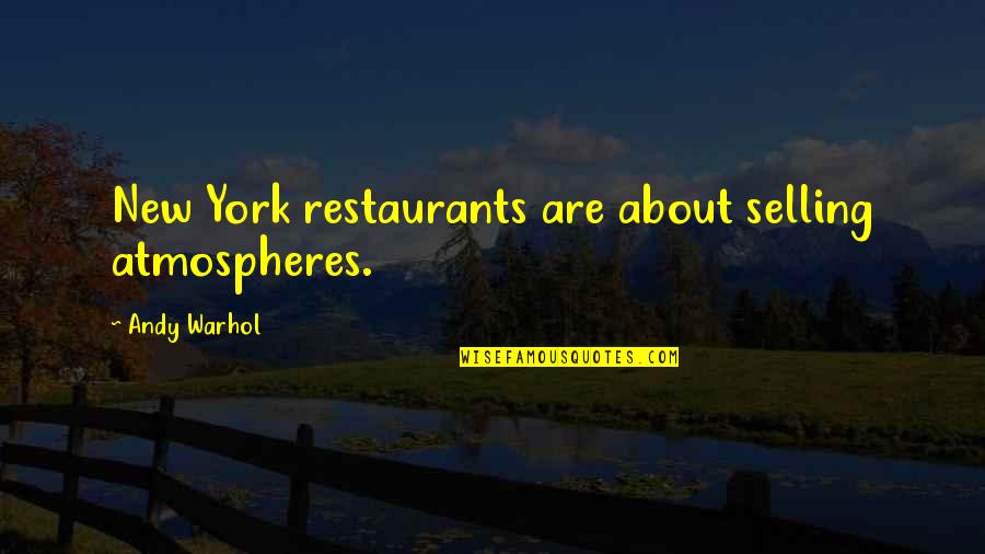 The Best Atmosphere Quotes By Andy Warhol: New York restaurants are about selling atmospheres. The Best Atmosphere Quotes By Andy Warhol: New York restaurants are about selling atmospheres.